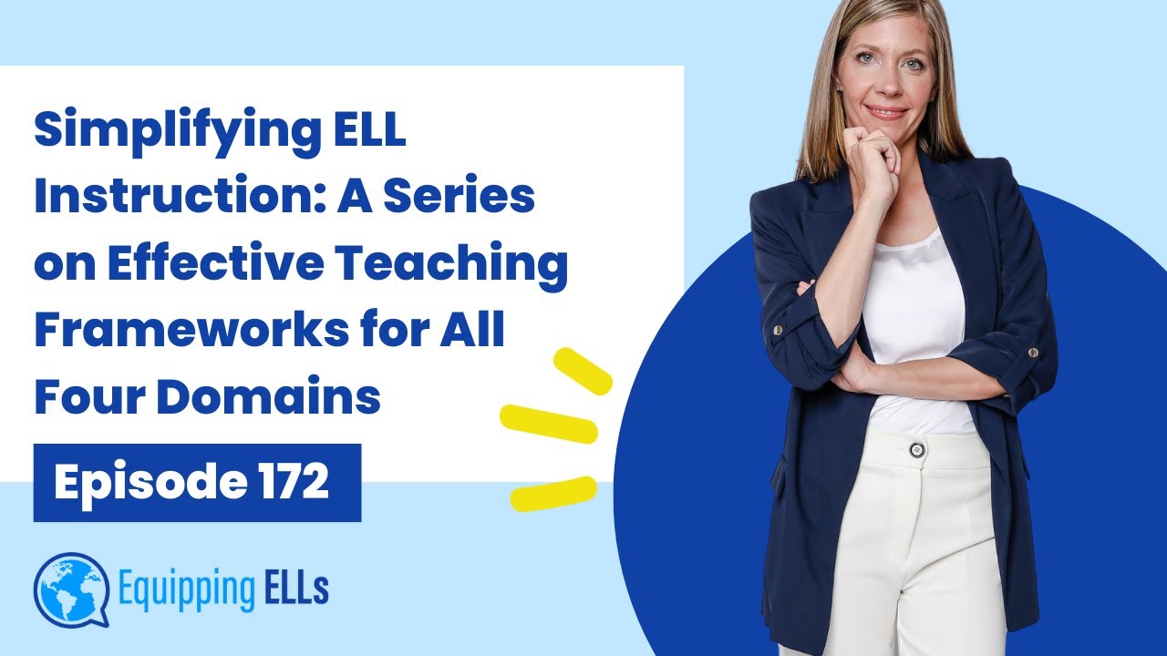 Simplifying ELL Instruction: A Series on Effective Teaching Frameworks for All Four Domains