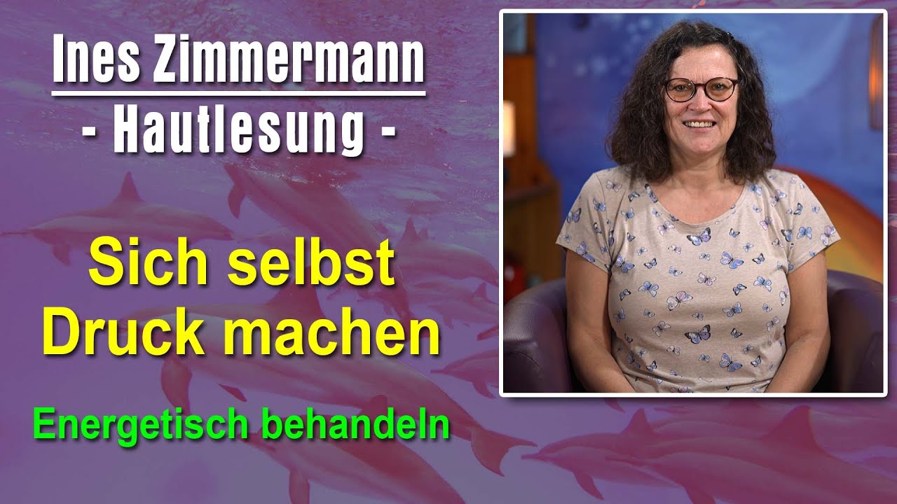 Sich selbst Druck machen - innerer Druck - energetisch behandeln | Ines Zimmermann - Hautlesung