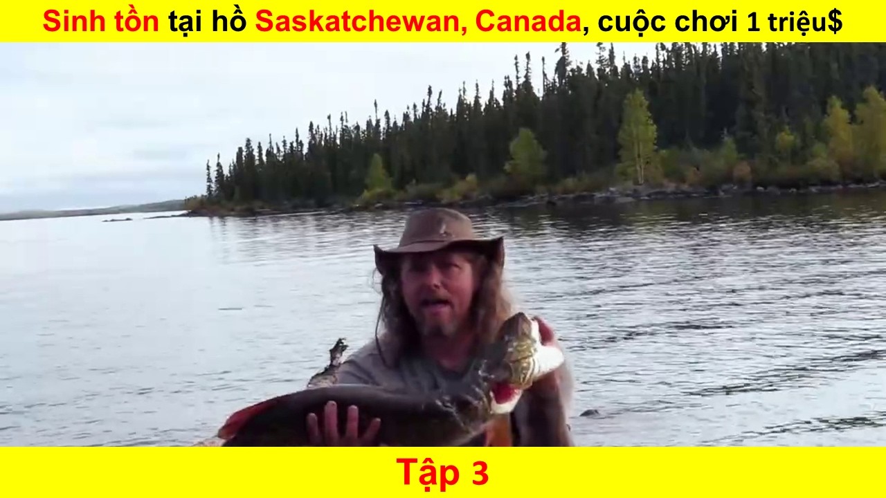 Sinh Tồn Hay Là Chết? Cuộc Chơi 1M$ USD Ở Hồ Saskatchewan, Canada -Tập 3| Sống Còn Nơi Hoang Dã