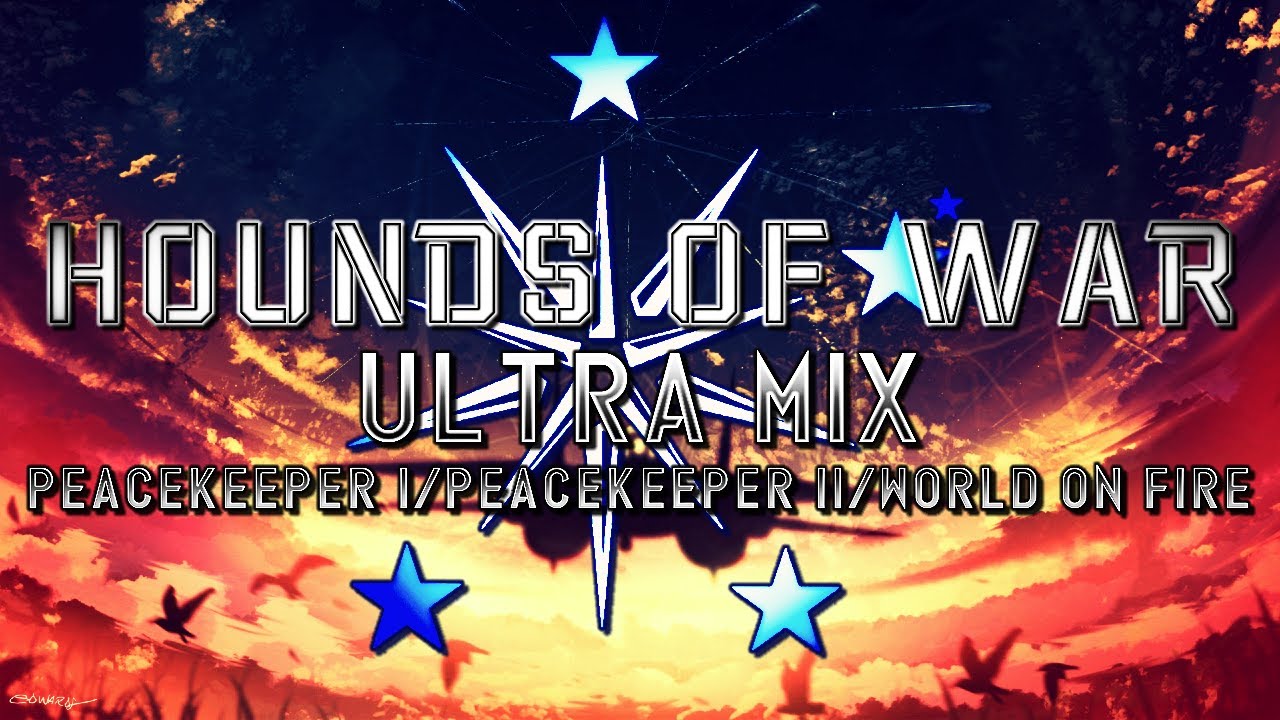Hounds of War (Project Wingman) - Ultra Mix (Peacekeeper I/Peacekeeper II/World on Fire)
