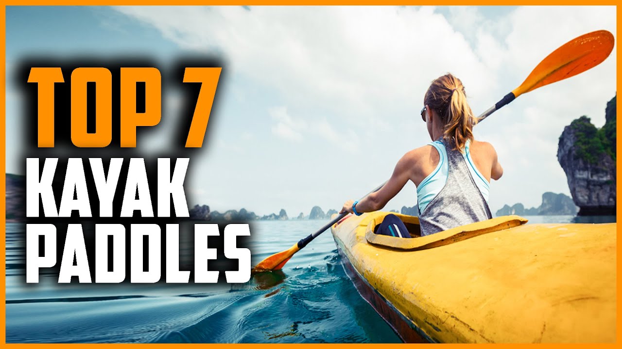 Best Kayak Paddles 2024 | Top 7 Best Kayak Paddles On Amazon