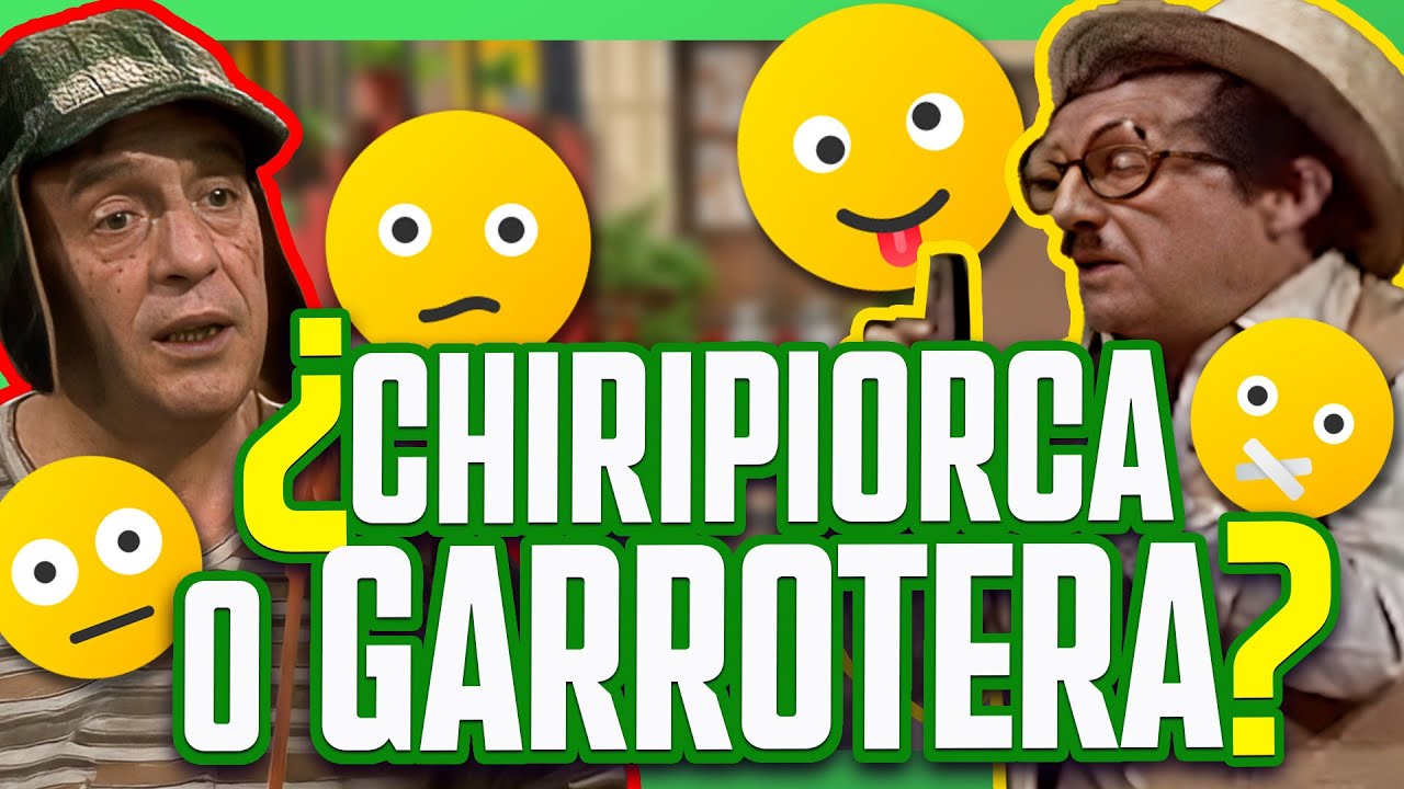 ¿Cuál es la diferencia entre la chiripiorca y la garrotera? El Chavo del 8