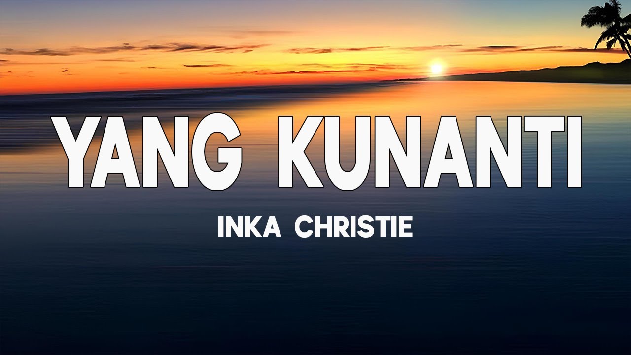 Yang Kunanti  - Inka Christie || Lirik