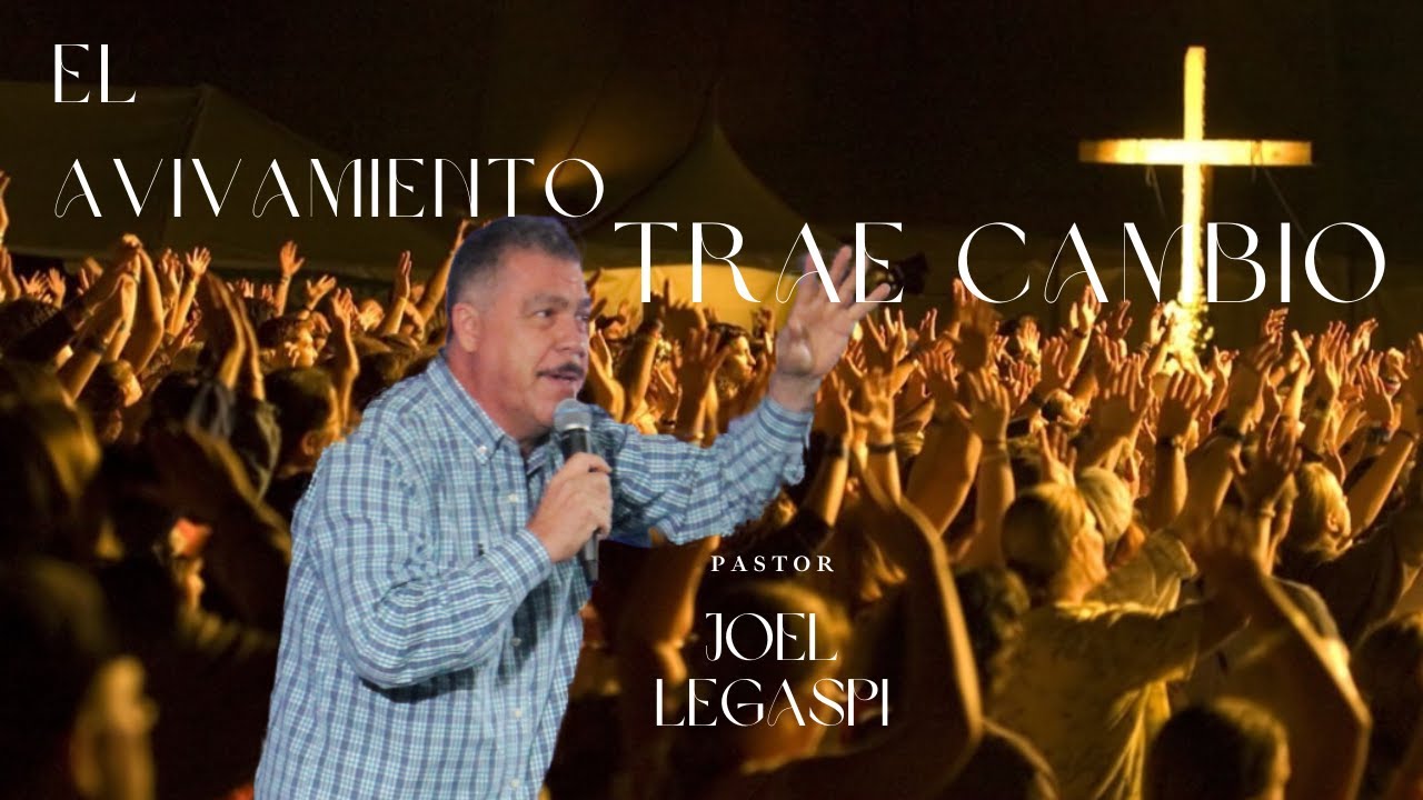 El Avivamiento Trae Cambio/ Pastor Joel Legaspi/ Casa De Oracion y Avivamiento.