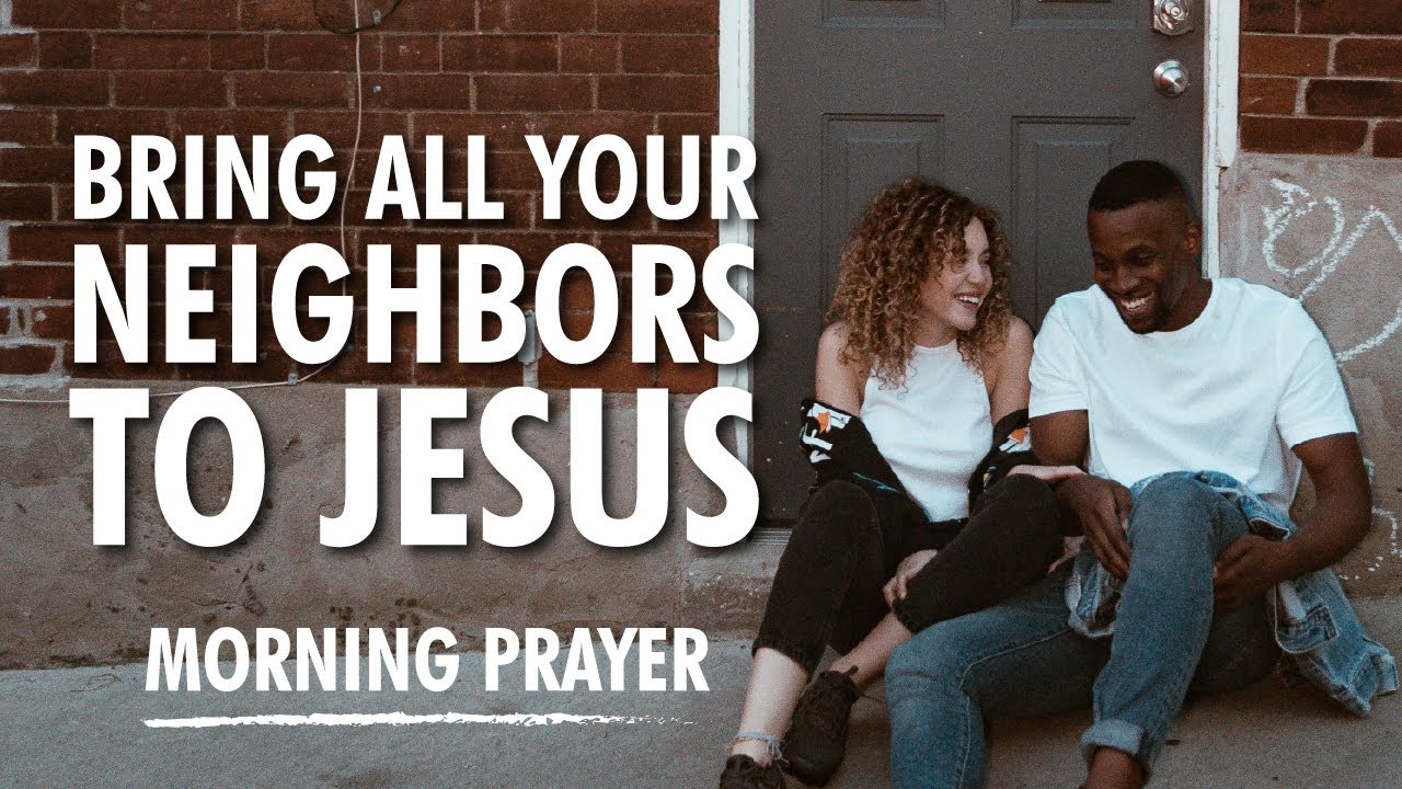 BRING ALL your Neighbors to Jesus with THIS PRAYER!
