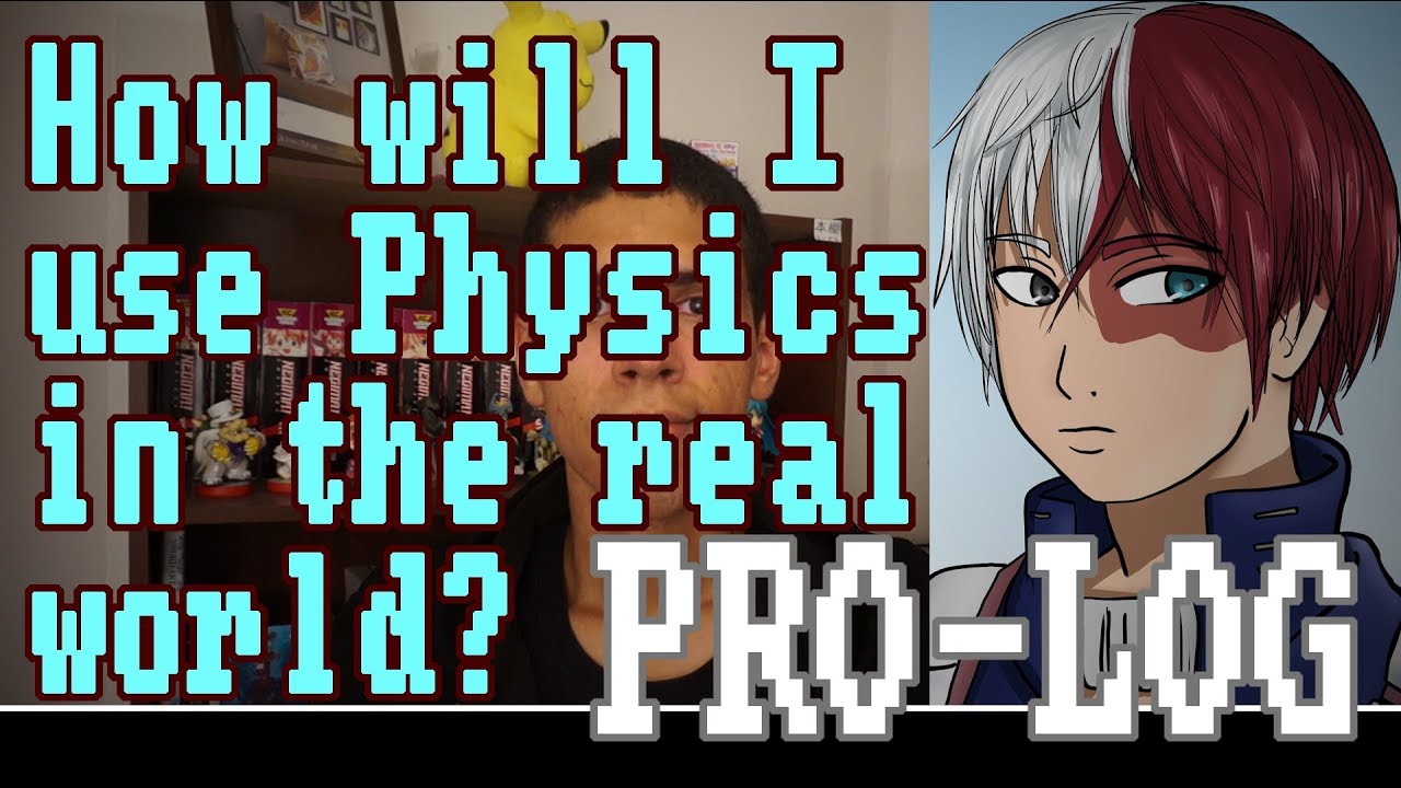 How will I use Physics in the Real World | PRO-LOG [#15]