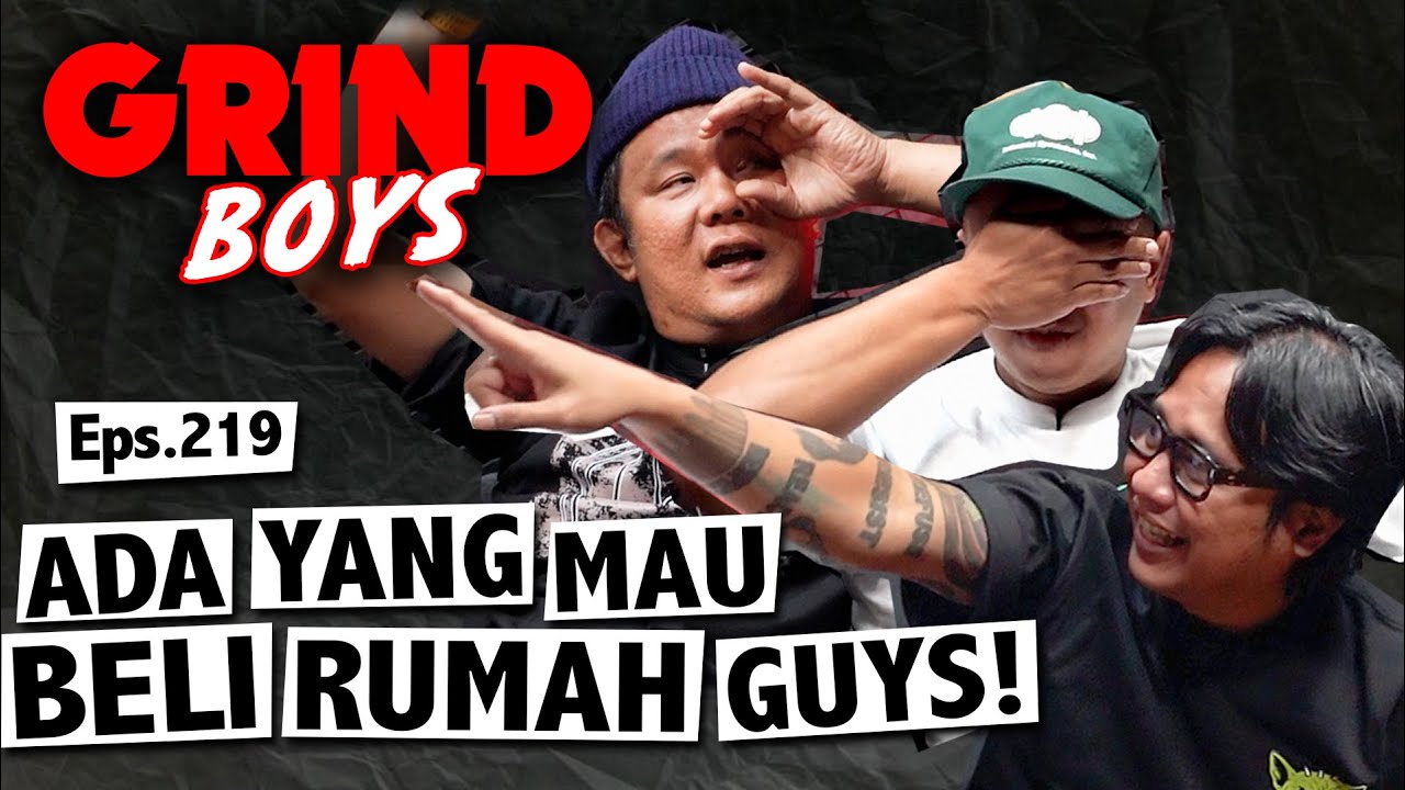 Grind Boys Eps.219 - Ada Yang Mau Beli Rumah Guys!