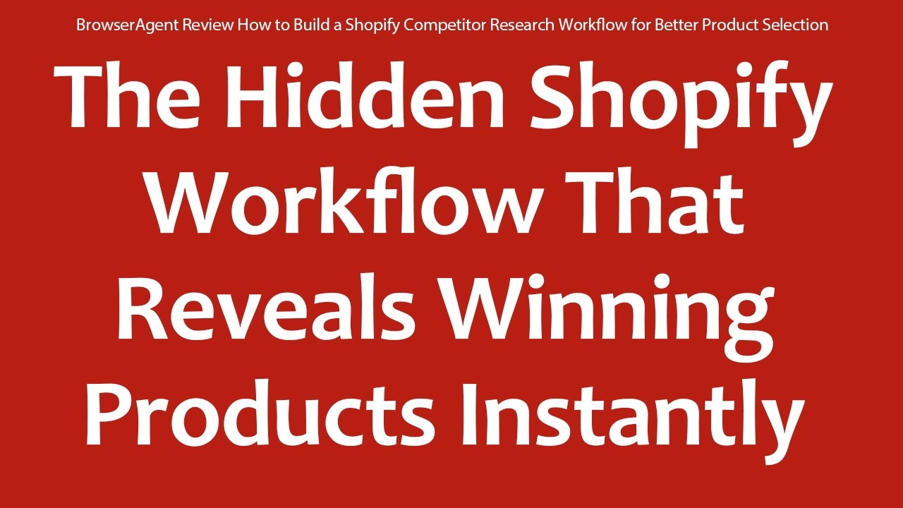 BrowserAgent Review How to Build a Shopify Competitor Research Workflow for Better Product Selection