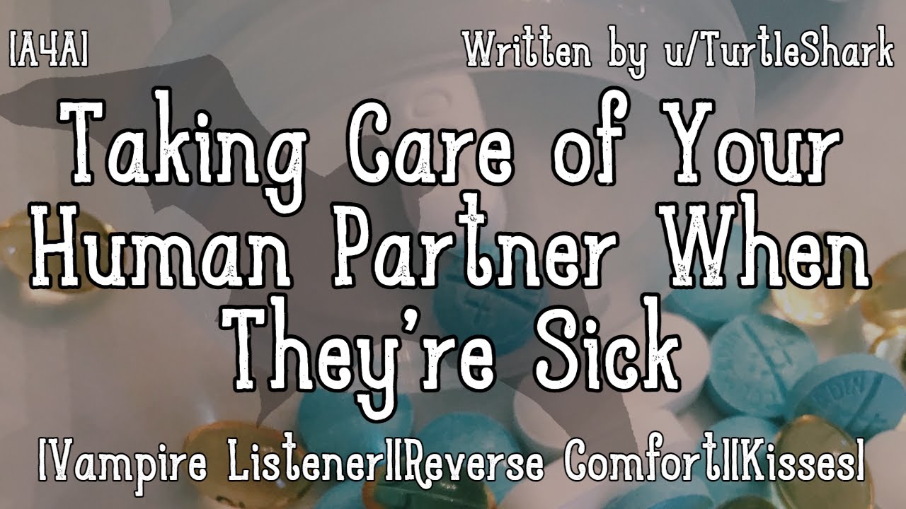 [A4A]Taking Care of Your Human Partner When They're Sick [Vampire Listener][Reverse Comfort][Kisses]