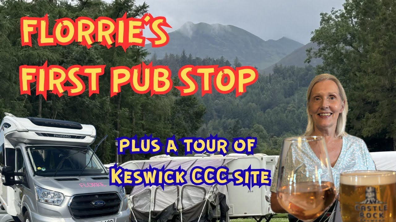 FLORRIE'S FIRST EVER PUB STOP!!  Plus a Tour of Keswick Camping and Caravanning Club site