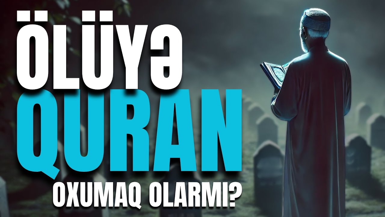 Ölüyə Quran oxumaq olarmı? l Əlixan Musayev