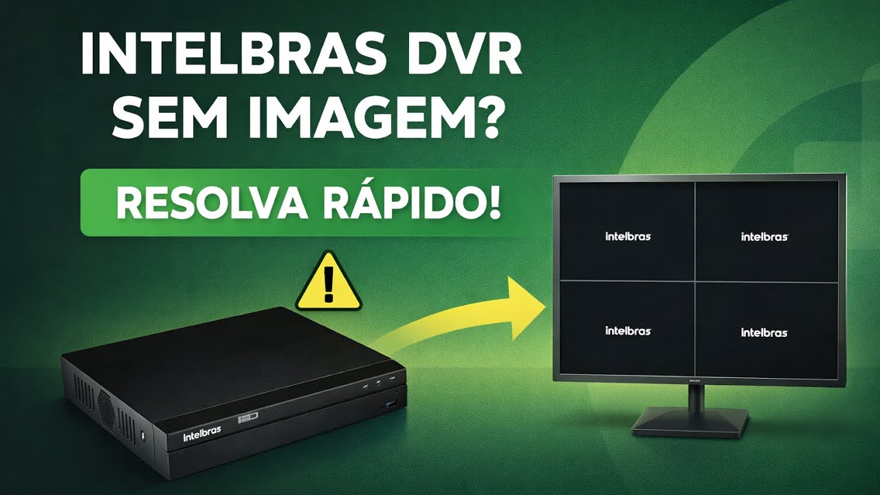 DVR Intelbras sem imagens das câmeras.