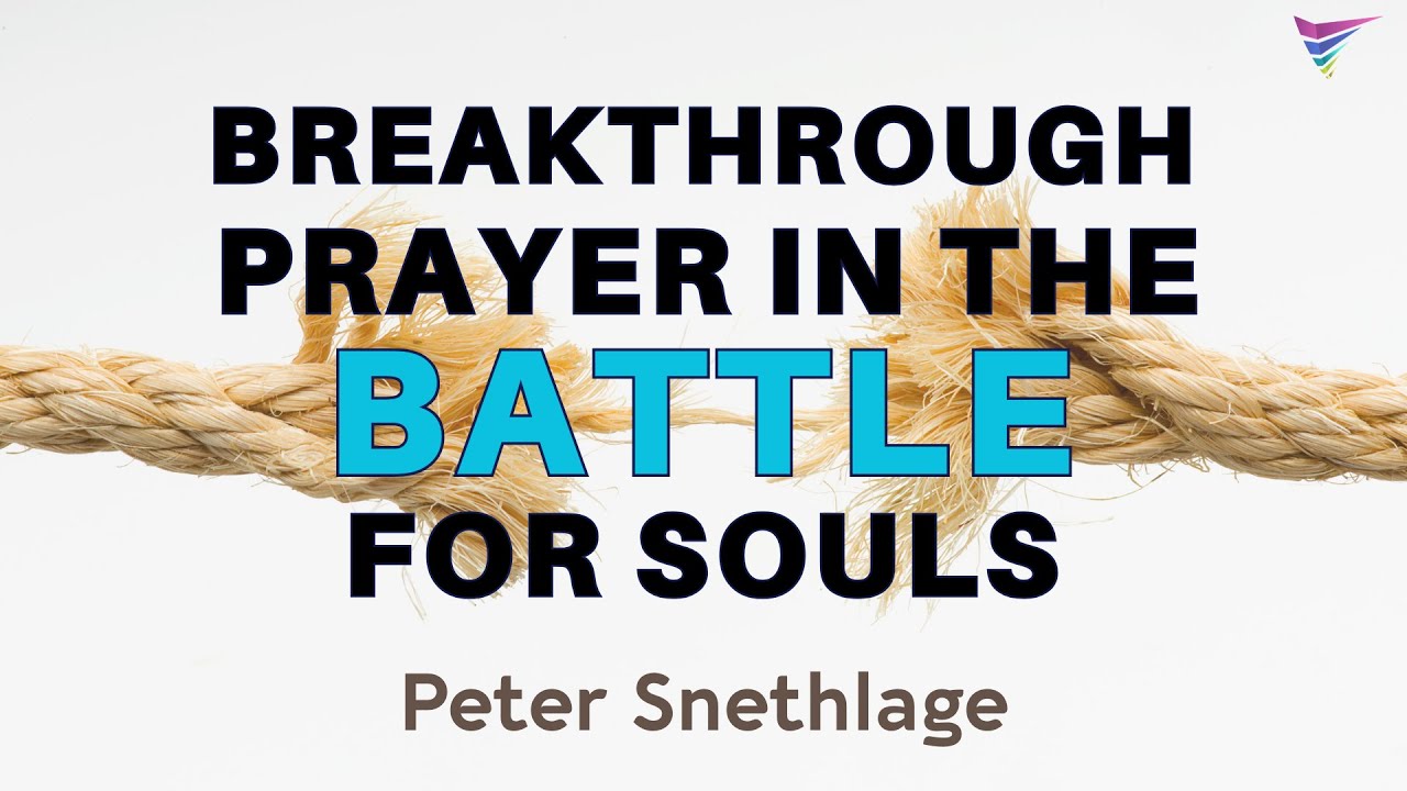 Peter Snethlage - Breakthrough prayer in the battle for souls