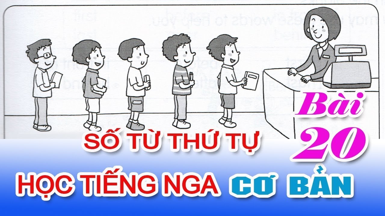 Bài 20: Số từ thứ tự Tiếng Nga | Học Tiếng Nga cơ bản