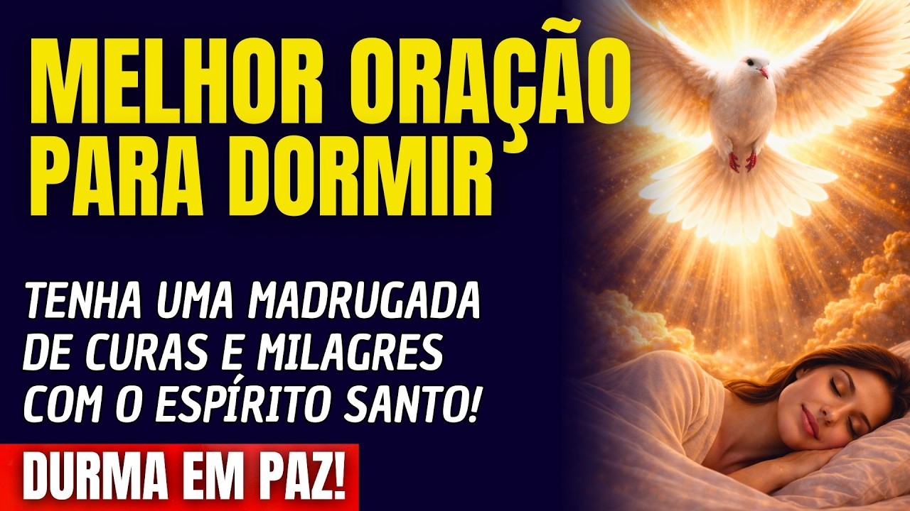ADORMEÇA E TENHA UMA MADRUGADA DE CURAS E MILAGRES COM O ESPÍRITO SANTO!