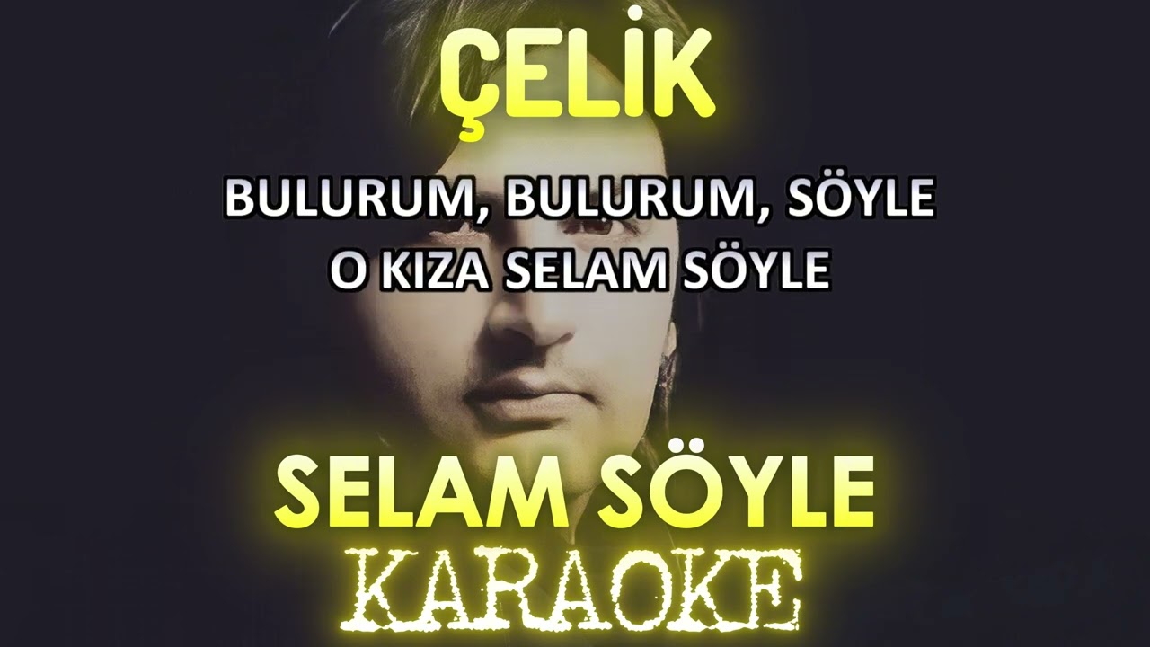 Çelik - Selam Söyle (Karaoke)
