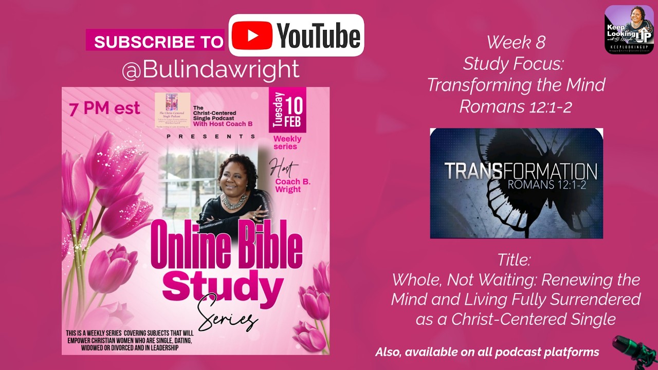 Week8 Bible Study - Transforming the Mind/Romans 12:1-2 on The Christ Centered Single Podcast