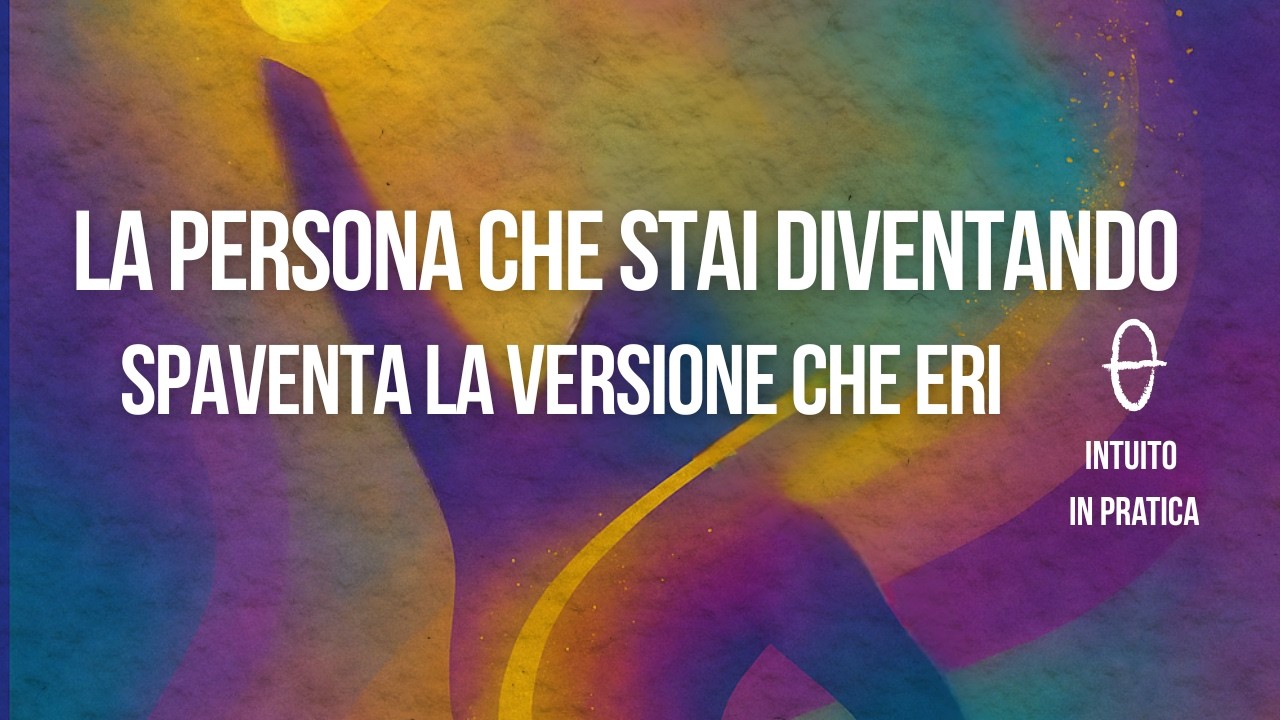 La persona che stai diventando spaventa la versione che eri