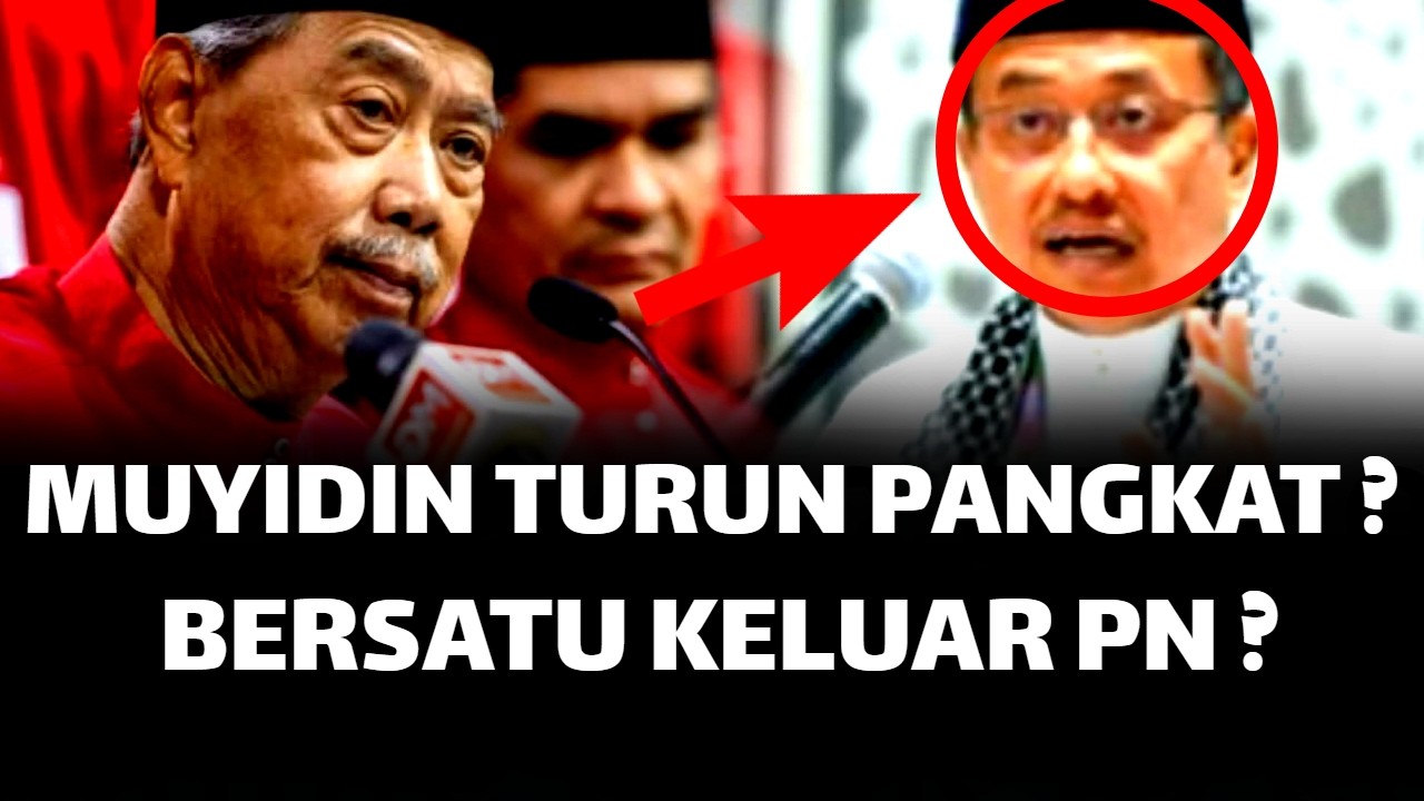 MUHYIDDIN TAK PUAS DITURUN PANGKAT ? BERSATU KELUAR PN ?