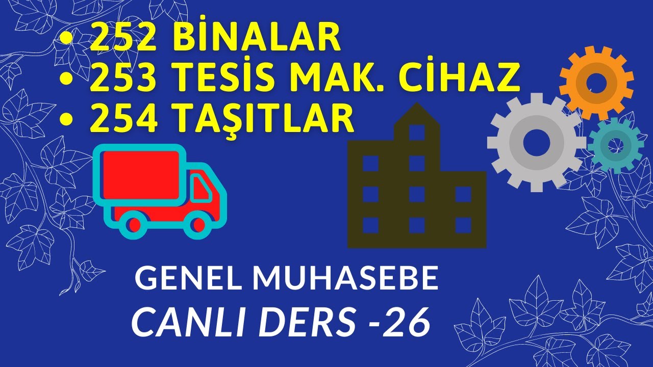 26.DERS) 252 Binalar / 253 Tesis Makina Cihazlar/ 254 Taşıtlar