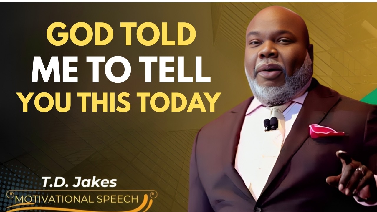 GOD TOLD ME TO TELL YOU THIS TODAY | A POWERFUL WORD THAT WILL CHANGE YOUR LIFE | TD JAKES  SPEECH