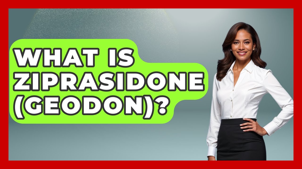What Is Ziprasidone (Geodon)? - Schizophrenia Support Network