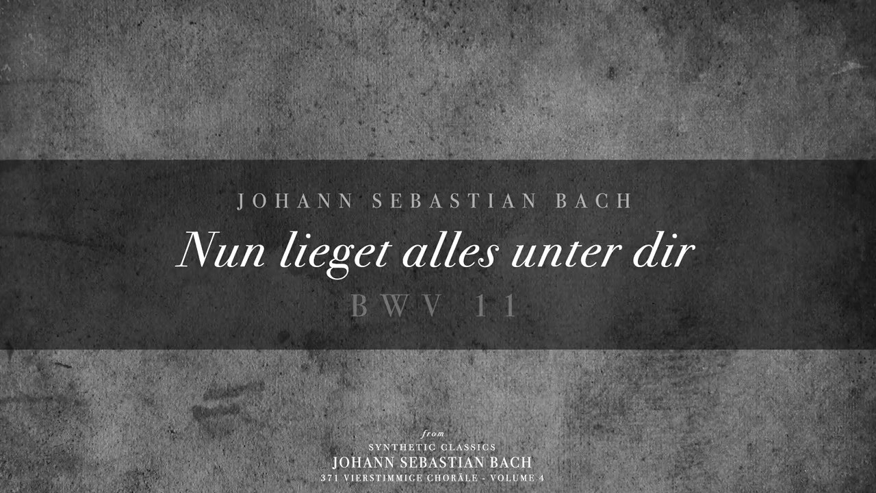 343. Nun lieget alles unter dir, BWV 11