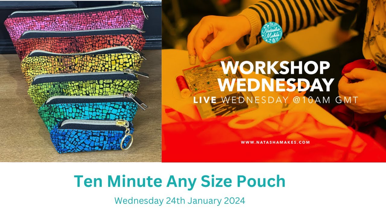 Natasha Makes - Workshop Wednesday 24th January 2024 - Ten Minute Any Sized Pouch