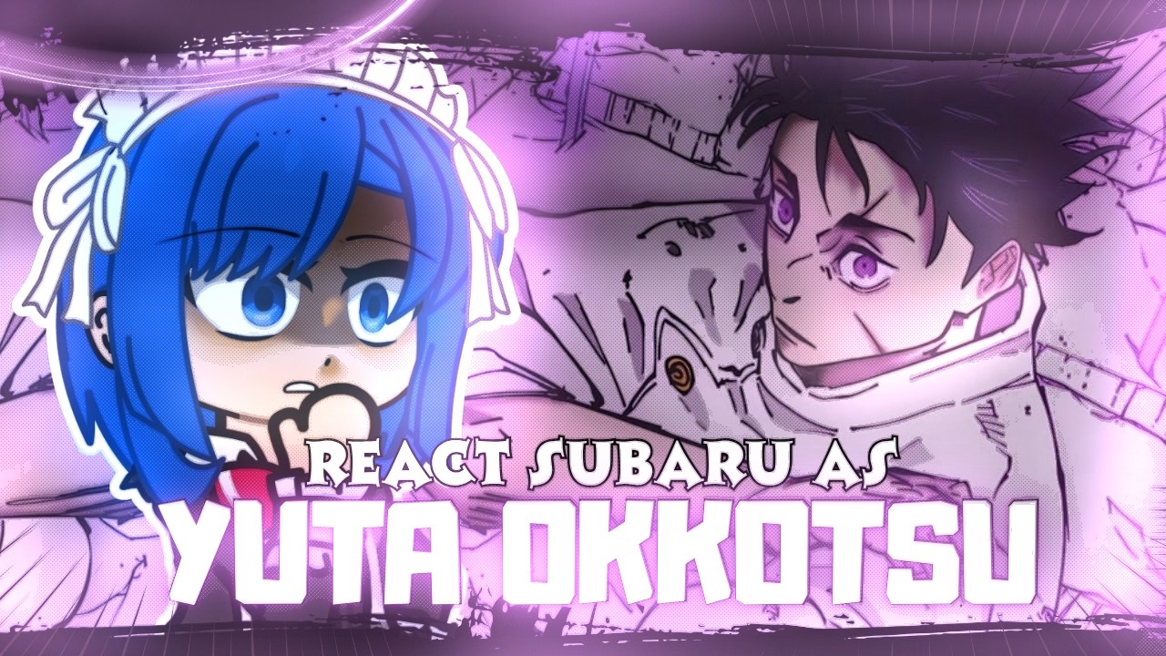 ⛓️🗡️ Re:Zero React To Natsuki Subaru As Yuta Okkotsu | JJK - Jujutsu Kaisen | 🇧🇷🇺🇸 | Gacha React