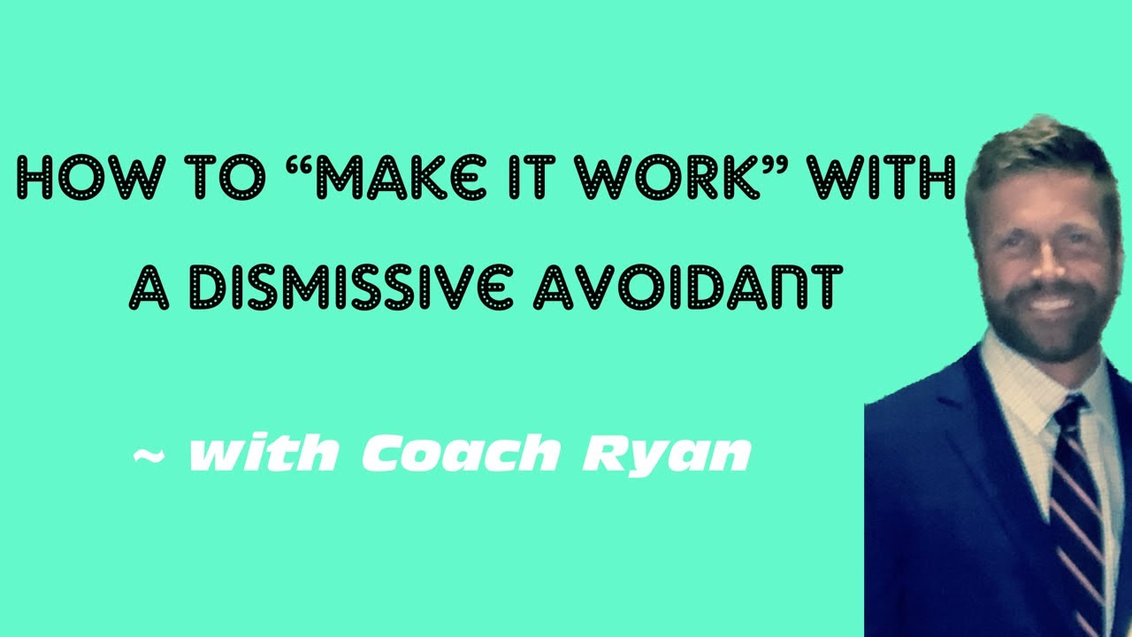 How to “make it work” with a dismissive avoidant