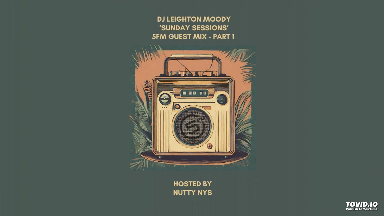 DJ Leighton Moody : Sunday Sessions Guest Mix PT1 : Hosted by Nutty Nys on 5FM Radio