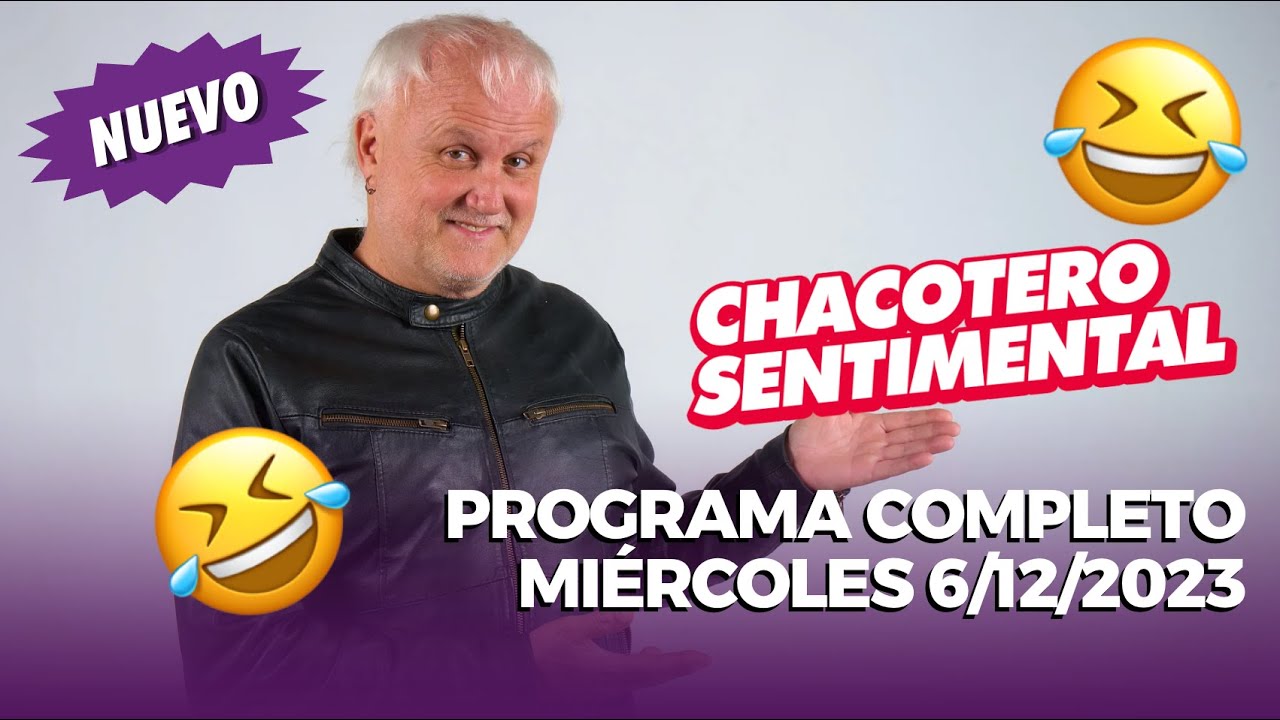 Chacotero Sentimental: Programa completo 6/12/2023