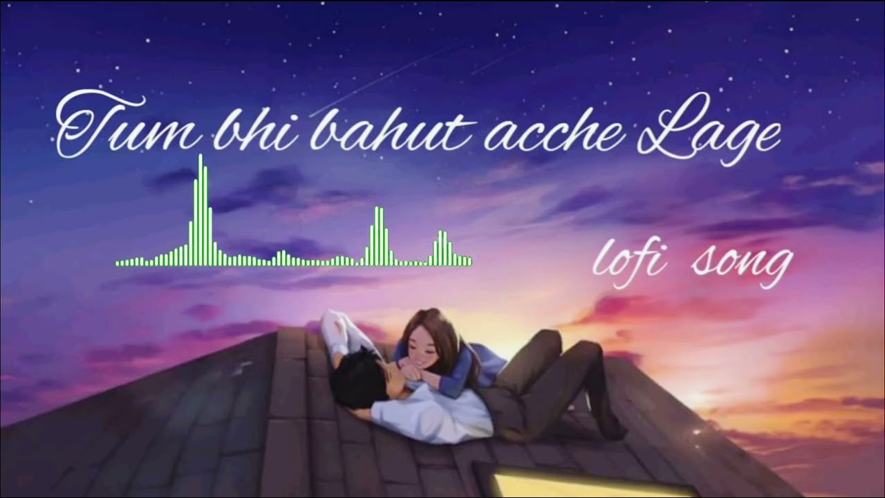 Tum bhi bahut acche Lage lofi song❤️🥰