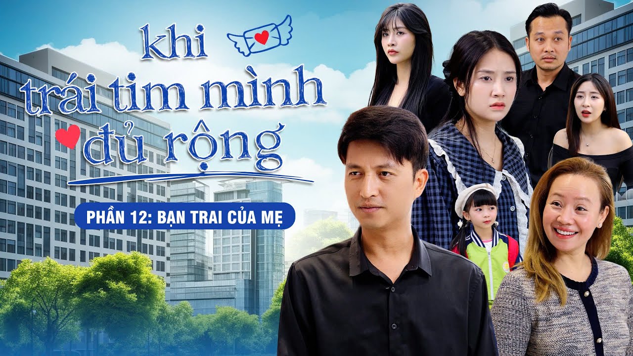 BẠN TRAI CỦA MẸ | Khi Trái Tim Mình Đủ Rộng Phần 12 | Phim Tâm Lý Tình Cảm Gãy TV