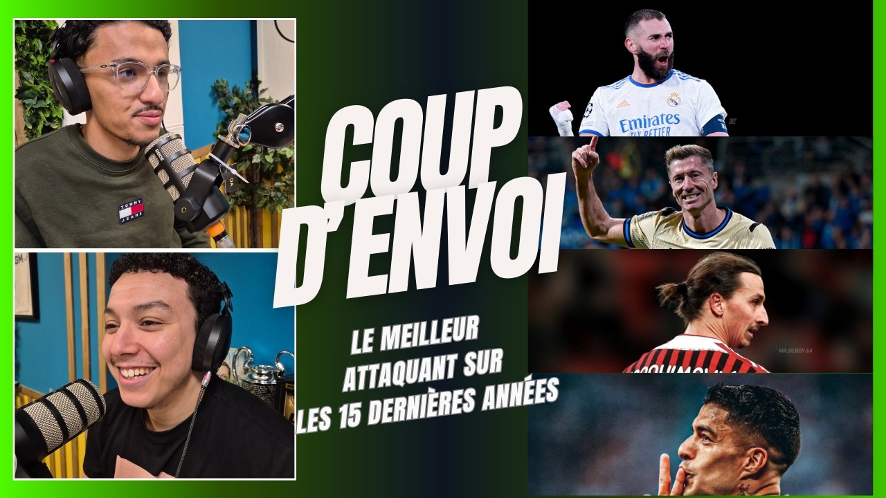 Qui est le meilleur attaquant de ces 15 dernières années ? / Coup D'envoi