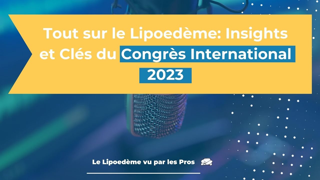 Congrès international sur le Lipoedème 2023 - Connaissances Actuelles et Perspectives