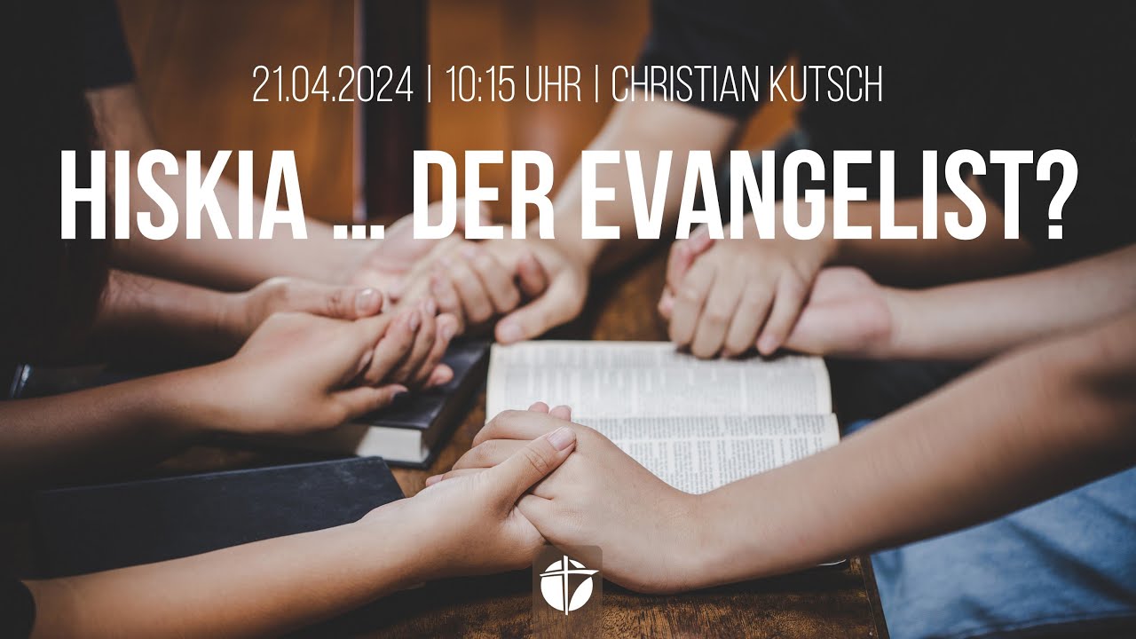 Hiskia - Ein Evangelist? | 21.04.2024 | Christian Kutsch
