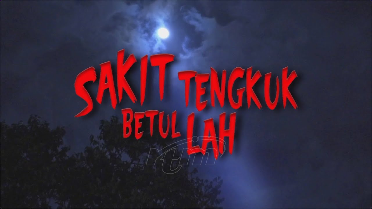 Sakit Tengkuk Betullah (Episod 1)
