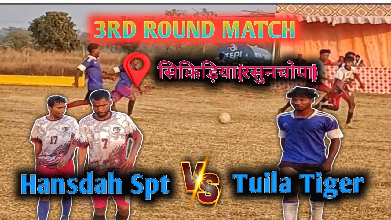 3rd Round match‼️Hansdah Spt 🆚 Tuila Tiger ‼️At- Sikiriya (Rasunchopa) football tournament-2026