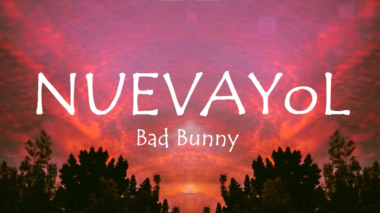 BAD BUNNY - NUEVAYoL (Letra/Lyrics)