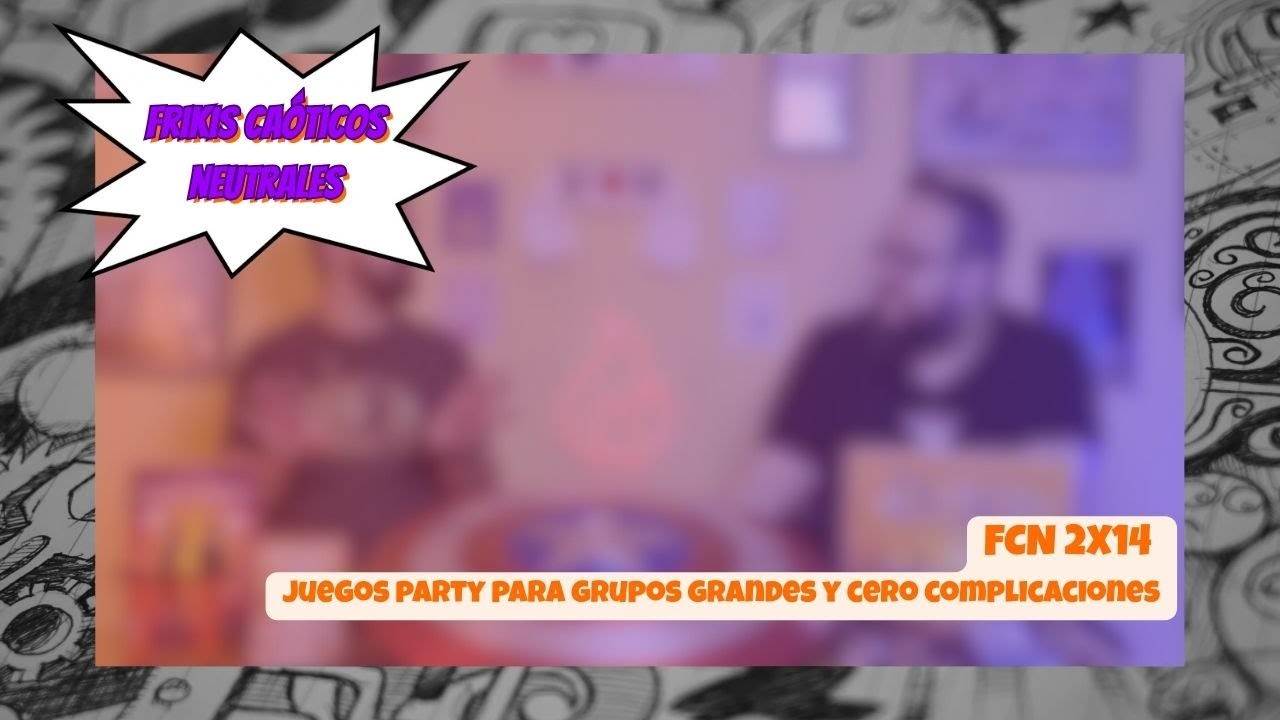 Frikis Caóticos Neutrales 2x14: Juegos party para grupos grandes y cero complicaciones