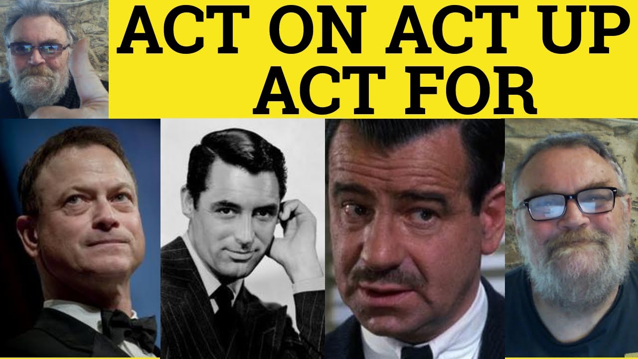 🔵 Act On Meaning - Act Up Definition - Act For Examples - Phrasal Verbs with Act - CAE CPE IELTS