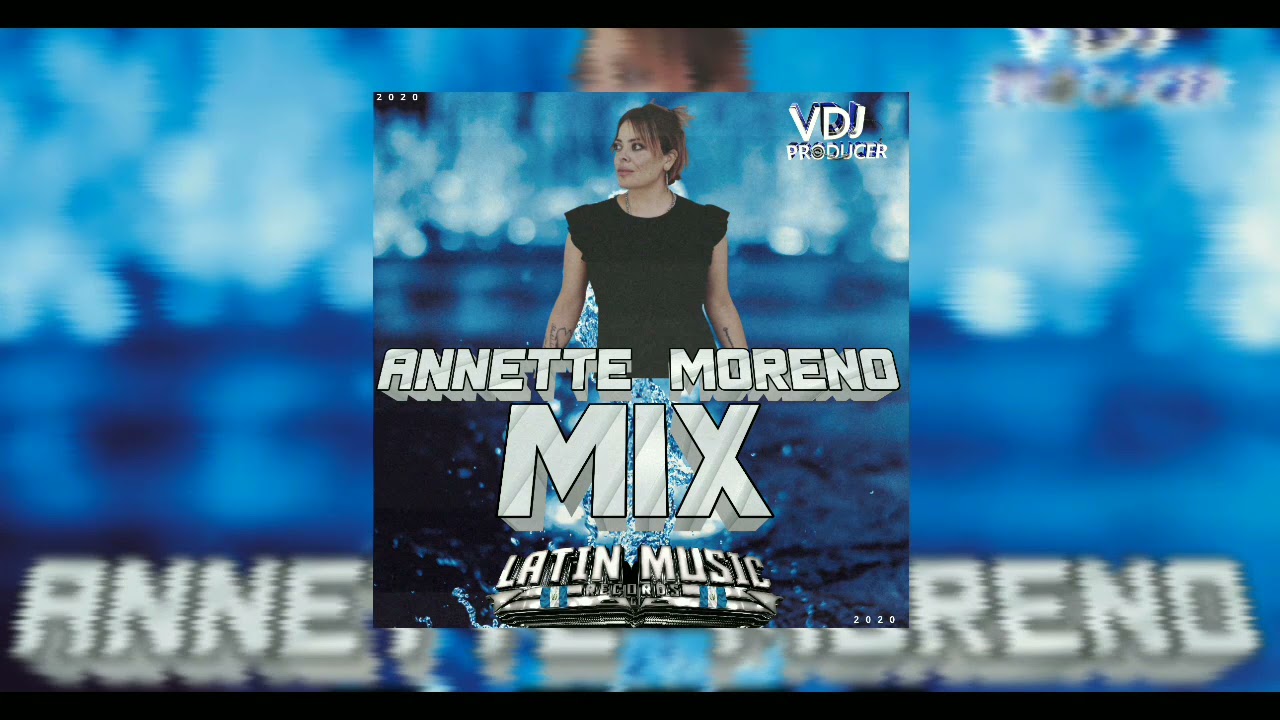 Annette Moreno Mix 2021 - Latin Music Records GT - VDJ Producer