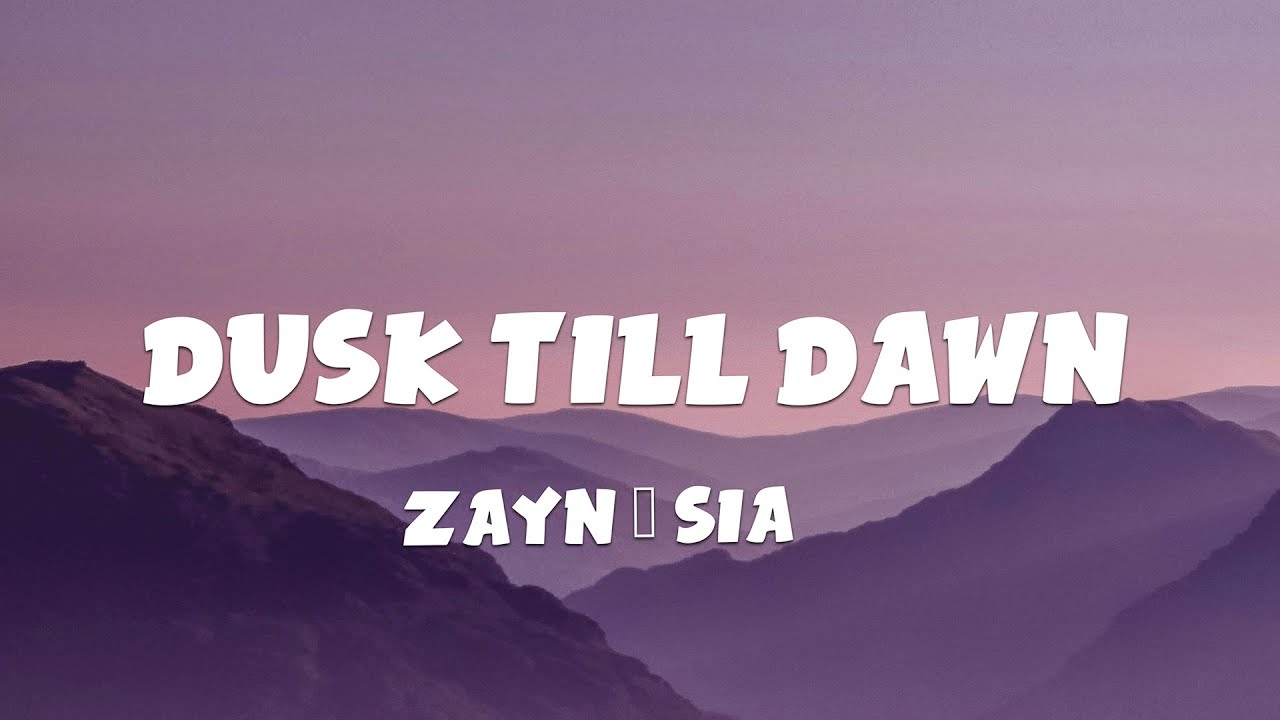 ZAYN & Sia - Dusk Till Dawn (Lyrics)