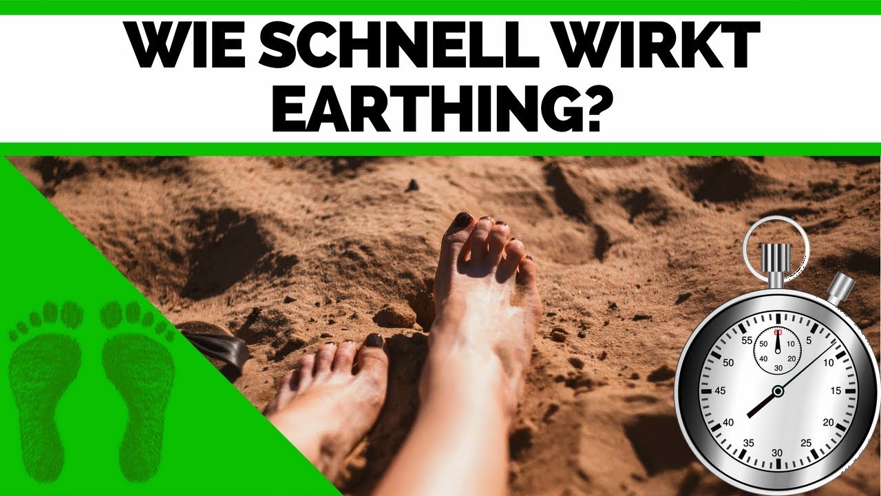 Wie schnell wirkt Earthing/Erdung -Welche Effekte sp&uuml;rt man sofort & welche sp&auml;ter -Earthing deutsch