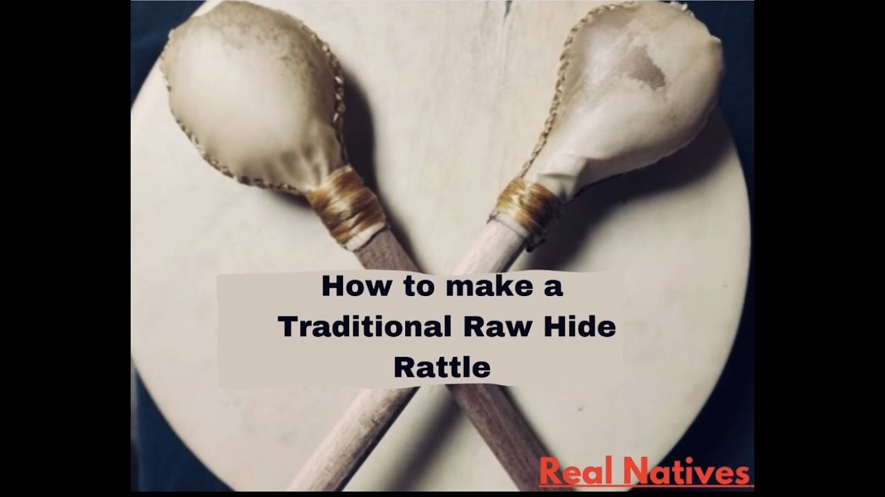 Real Natives: How to make a Traditional Raw Hide Rattle