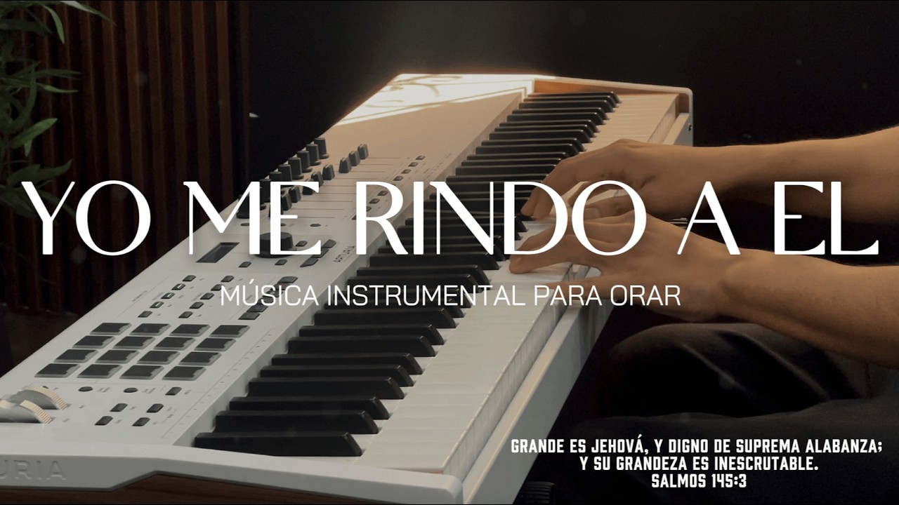 1 HORA DE INSTRUMENTAL PARA ORAR - YO ME RINDO A EL - FONDO MUSICAL