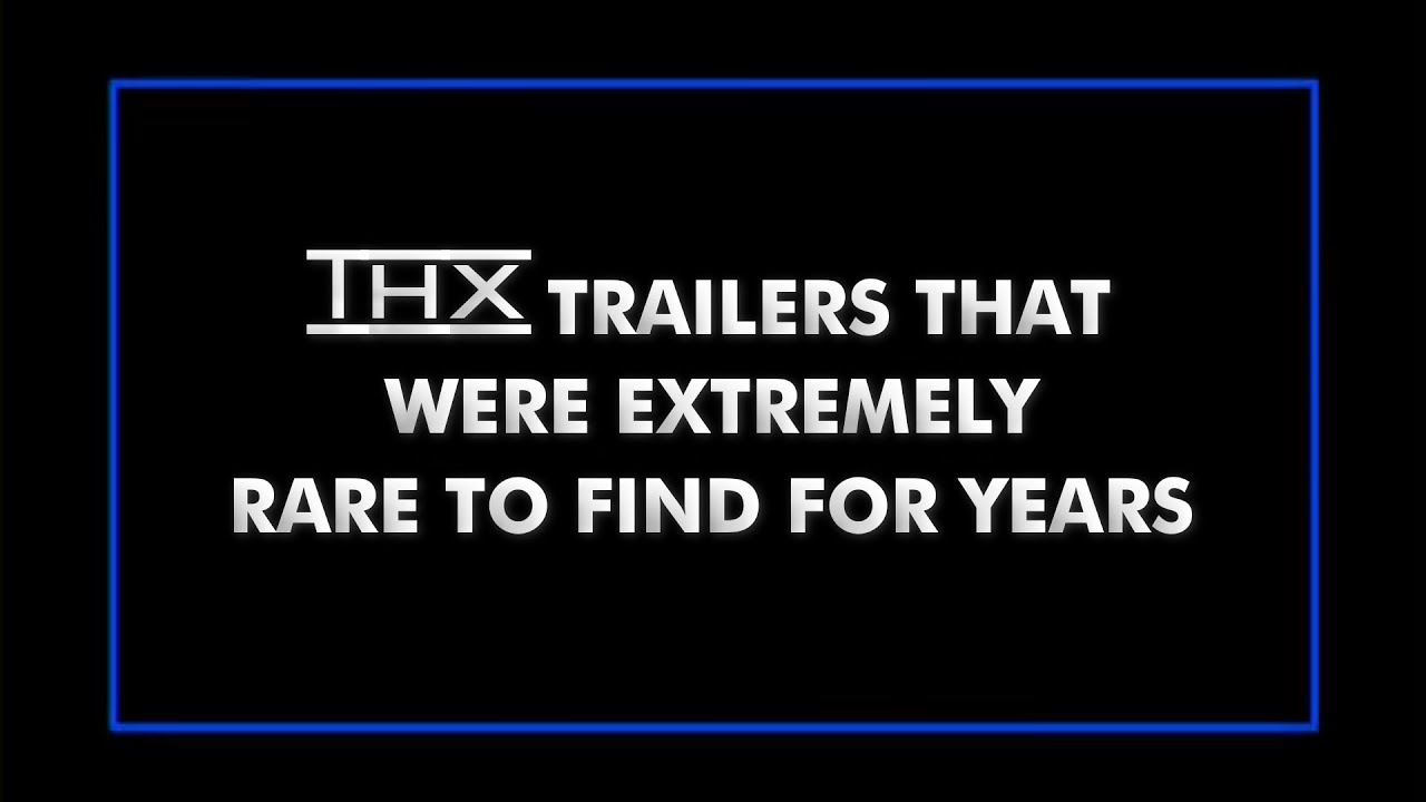 THX trailers that were EXTREMELY rare to find for years!