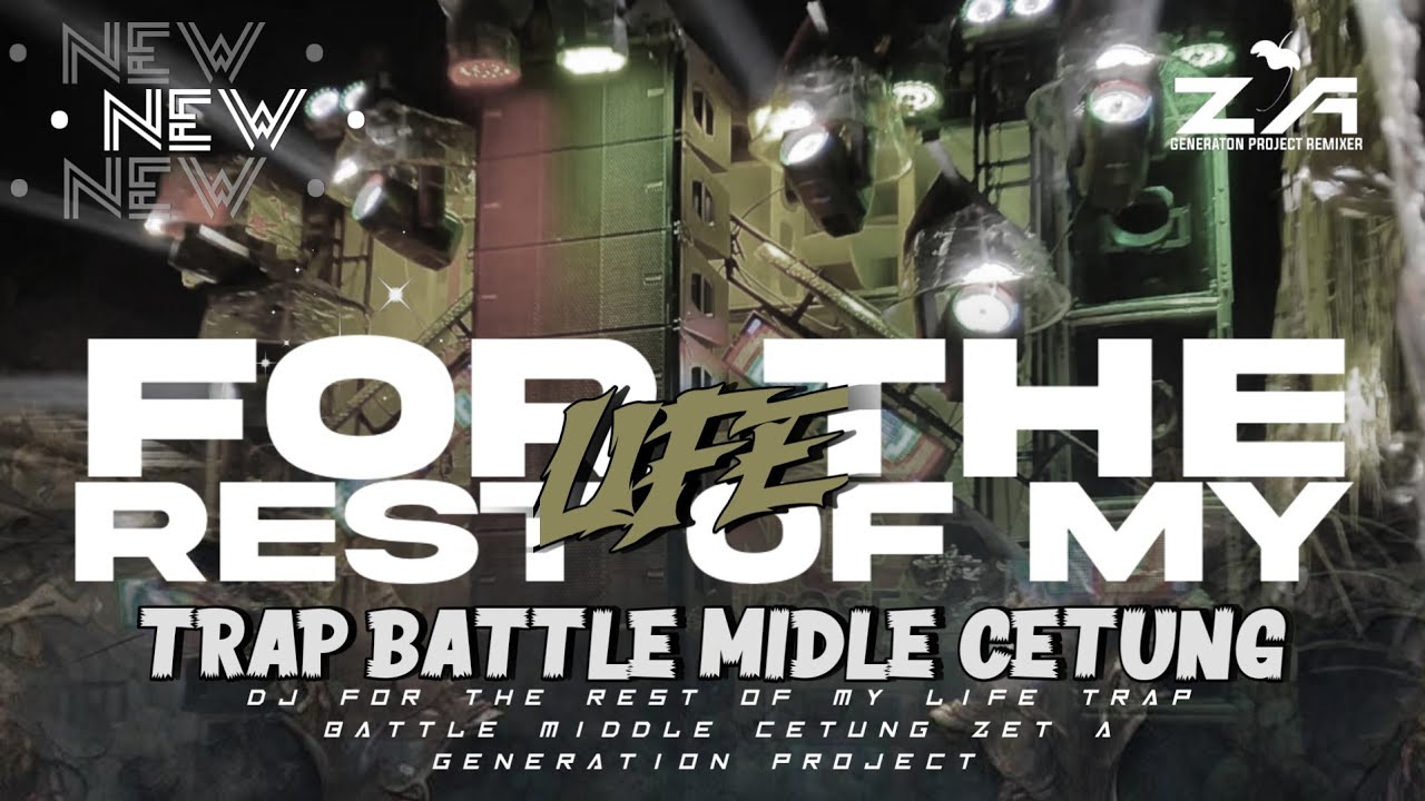 DJ FOR THE REST OF MY LIFE TRAP BATTLE MIDDLE CETUNG TERBARU || ZET-A GENERATION PROJECT