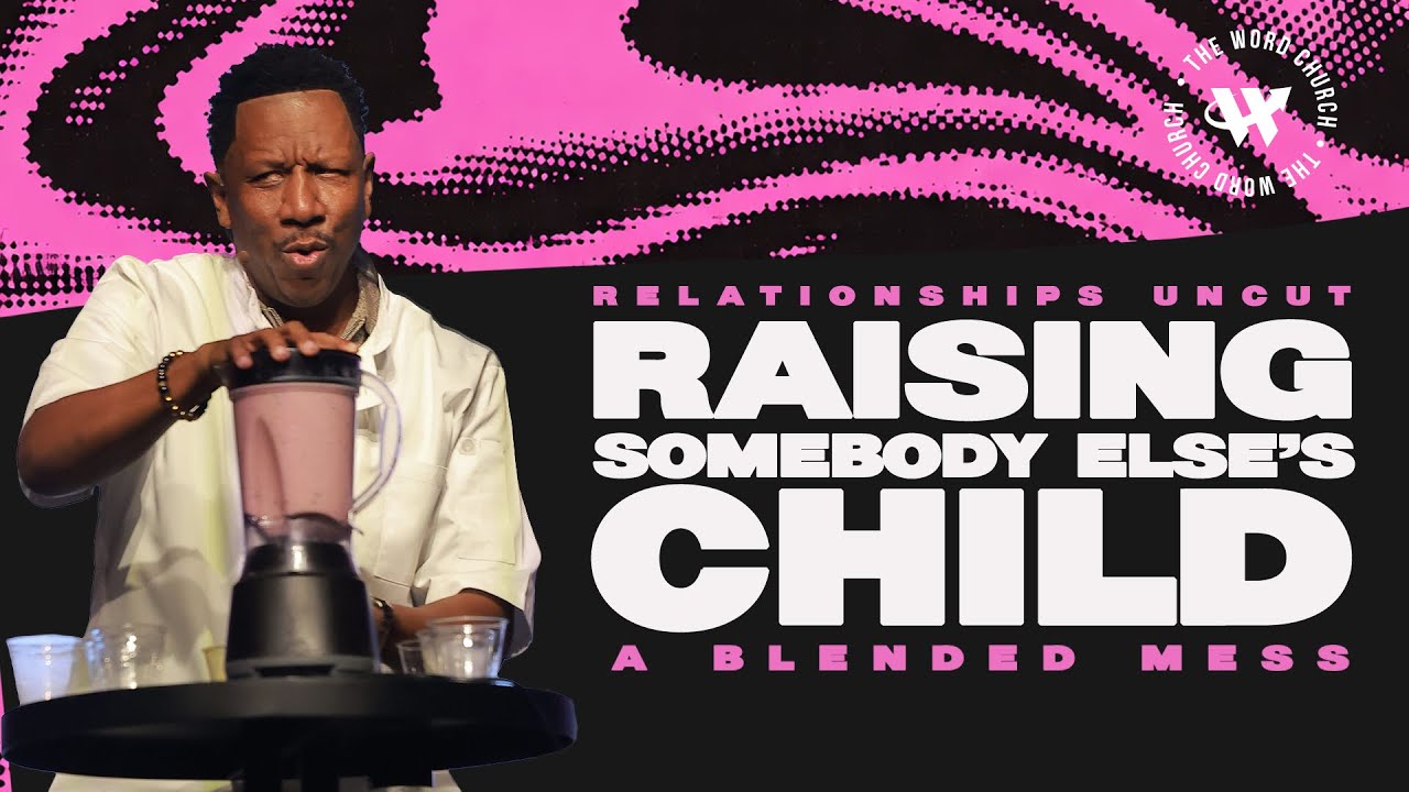 Dr. R.A. Vernon // Raising Somebody Else's Child ( A Blended Mess) // The Word Church